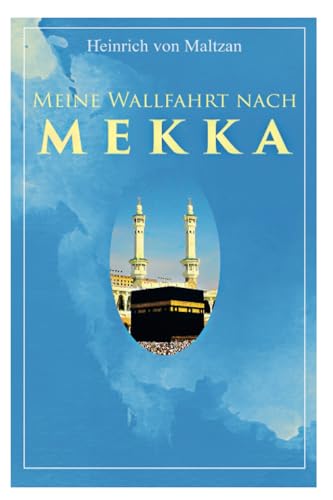 Meine Wallfahrt nach Mekka: Reise zum Herzen des Islams - Haddsch aus einer anderen Perspektive von E-Artnow