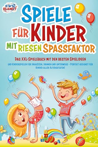 Spiele für Kinder mit riesigem Spaßfaktor: Das XXL-Spielebuch mit den besten Spielideen und Kinderspielen für draußen, drinnen und unterwegs - Perfekt geeignet für Kinder aller Altersstufen! von EoB