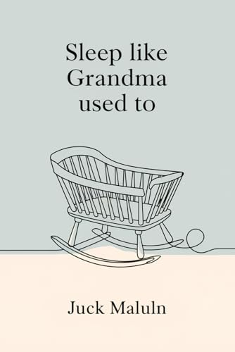 Sleep Like Grandma Used To: Gentle Sleep Solutions and Traditional Methods for Modern Parent: Rediscover Timeless Methods for Gently Putting Your Child to Sleep (Adapted for Today's Families) von Independently published