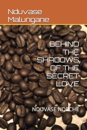 BEHIND THE SHADOWS OF THE SECRET LOVE: NDUVASE NDECHE von Independently published