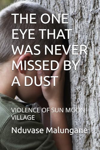 THE ONE EYE THAT WAS NEVER MISSED BY A DUST: VIOLENCE OF SUN MOON VILLAGE von Independently published