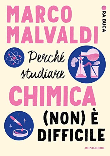 Perché studiare chimica (non) è difficile. Ora buca (Divulgazione) von Mondadori