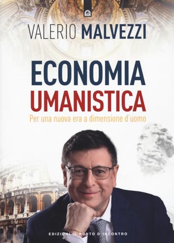 Economia umanistica. Per una nuova era a dimensione d'uomo. Nuova ediz. (Attualità) von Edizioni Il Punto d'Incontro