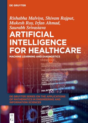 Artificial Intelligence for Healthcare: Machine Learning and Diagnostics (De Gruyter Series on the Applications of Mathematics in Engineering and Information Sciences, 19) von De Gruyter