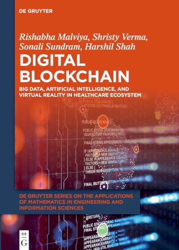 Digital Blockchain: Big Data, Artificial Intelligence, and Virtual Reality in Healthcare Ecosystem (De Gruyter Series on the Applications of Mathematics in Engineering and Information Sciences, 20) von De Gruyter