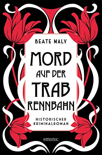 Mord auf der Trabrennbahn: Historischer Kriminalroman (Ernestine Kirsch und Anton Böck) Mord auf der Trabrennbahn: Historischer Kriminalroman (Ernestine Kirsch und Anton Böck)