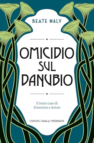 Omicidio sul Danubio. Il terzo caso di Ernestine e Anton (Gialli tedeschi)