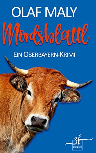 Mordsblattl: Humorvoller Bayern-Krimi - Cosy Crime vom Feinsten: Ein Oberbayern-Krimi (Kommissar Bernrieder ermittelt) von Zeilenfluss