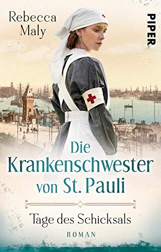 Die Krankenschwester von St. Pauli – Tage des Schicksals (Die St. Pauli-Saga 1): Roman | Historischer Hamburg-Roman von Piper Verlag GmbH
