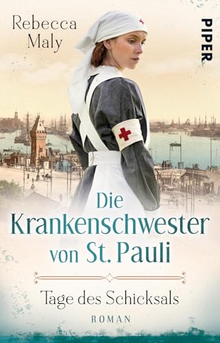 Die Krankenschwester von St. Pauli – Tage des Schicksals (Die St. Pauli-Saga 1): Roman | Historischer Hamburg-Roman von PIPER