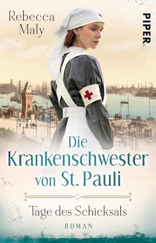 Die Krankenschwester von St. Pauli – Tage des Schicksals (Die St. Pauli-Saga 1): Roman | Historischer Hamburg-Roman von Piper Verlag GmbH