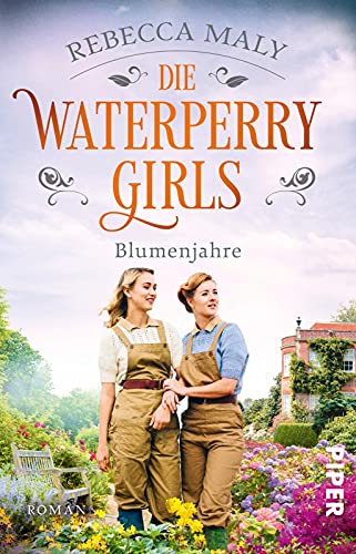 Die Waterperry Girls – Blumenjahre (Die englischen Gärtnerinnen 2): Roman | Historischer Roman für alle, die England und seine Gärten lieben von PIPER