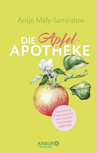 Die Apfel-Apotheke: Hausmittel zum Selbermachen | Traditionelle Heilrezepturen und neueste Forschungsergebnisse (Natürlich heilen mit Hausmitteln)