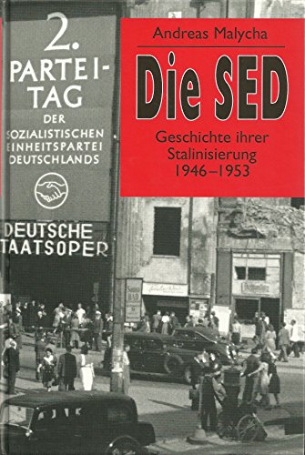 Die SED: Geschichte ihrer Stalinisierung 1946-1953