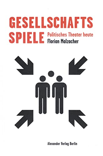 Gesellschaftsspiele: Politisches Theater heute von A ALEXANDER