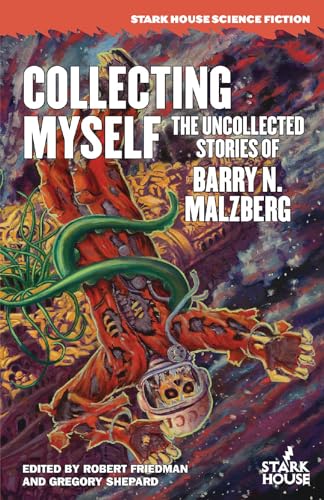 Collecting Myself: The Uncollected Stories of Barry N. Malzberg (Stark House Science Fiction) von Stark House Press