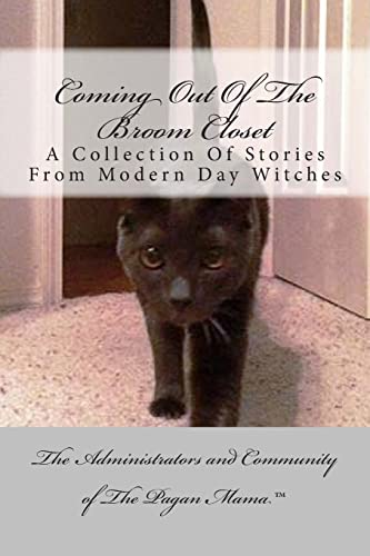 Coming Out Of The Broom Closet: A Collection Of Stories From Modern Day Pagans von Createspace Independent Publishing Platform