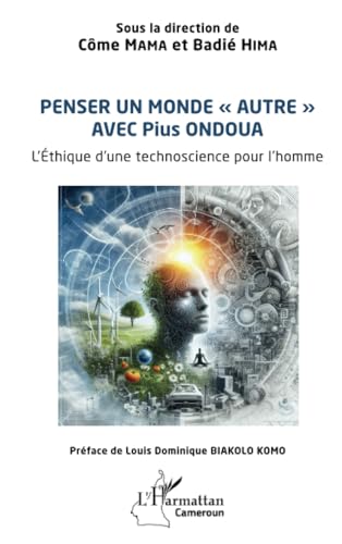 Penser un monde « autre » avec Pius ONDOUA: L’Éthique d’une technoscience pour l’homme von Editions L'Harmattan