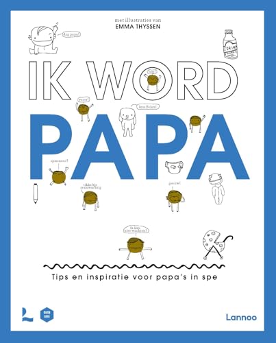 Ik word papa: Tips en inspiratie voor papa's in spe von Lannoo