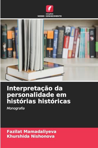 Interpretação da personalidade em histórias históricas: Monografia von Edições Nosso Conhecimento
