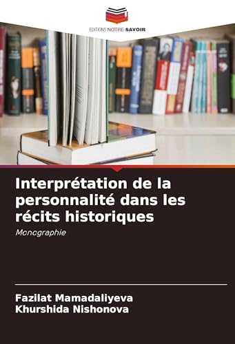 Interprétation de la personnalité dans les récits historiques: Monographie von Editions Notre Savoir