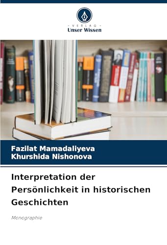 Interpretation der Persönlichkeit in historischen Geschichten: Monographie von Verlag Unser Wissen