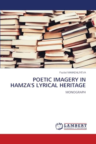 POETIC IMAGERY IN HAMZA'S LYRICAL HERITAGE: MONOGRAPH von LAP LAMBERT Academic Publishing