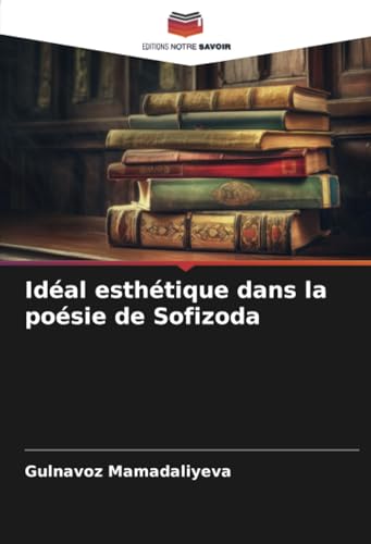 Idéal esthétique dans la poésie de Sofizoda von Editions Notre Savoir