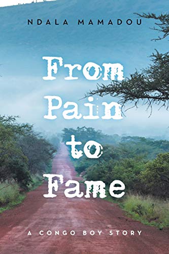From Pain to Fame: A Congo Boy Story von Xlibris Us