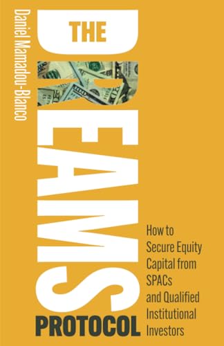 The DREAMS Protocol: How to Secure Equity Capital from SPACs and Qualified Institutional Investors von Rethink Press