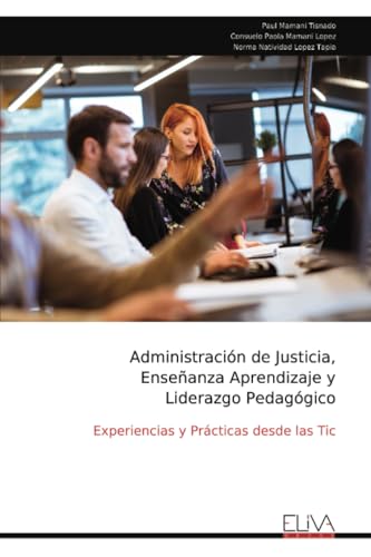 Administración de Justicia, Enseñanza Aprendizaje y Liderazgo Pedagógico: Experiencias y Prácticas desde las Tic von Eliva Press