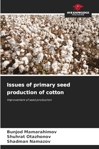 Issues of primary seed production of cotton: Improvement of seed production von Our Knowledge Publishing