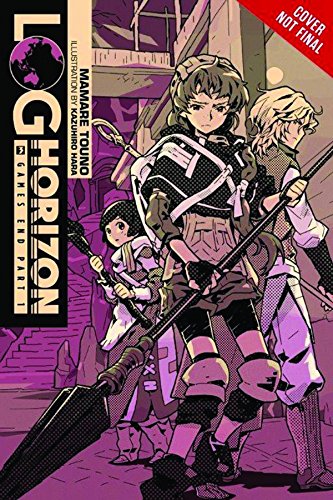 Log Horizon, Vol. 3 (light novel): Game's End, Part 1 (LOG HORIZON LIGHT NOVEL SC, Band 3)