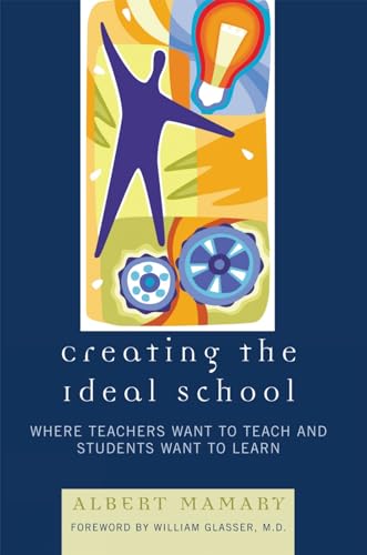 Creating the Ideal School: Where Teachers Want to Teach and Students Want to Learn von Rowman & Littlefield Education