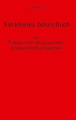 Ein kleines, böses Buch: oder Traktat wider den grausamen Krieg eines Psychopathen von BoD – Books on Demand