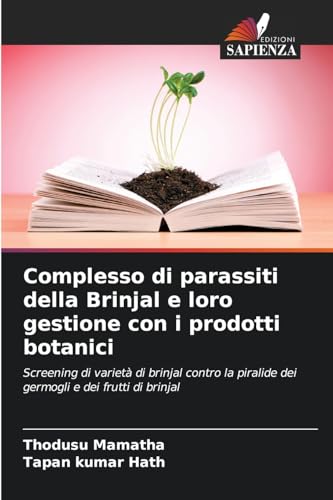 Complesso di parassiti della Brinjal e loro gestione con i prodotti botanici: Screening di varietà di brinjal contro la piralide dei germogli e dei frutti di brinjal von Edizioni Sapienza
