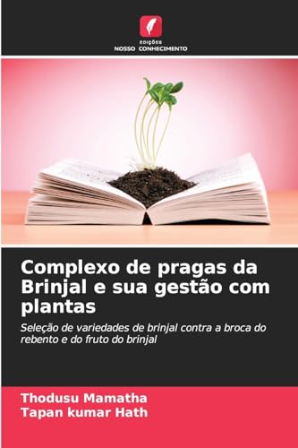Complexo de pragas da Brinjal e sua gestão com plantas: Seleção de variedades de brinjal contra a broca do rebento e do fruto do brinjal von Edições Nosso Conhecimento
