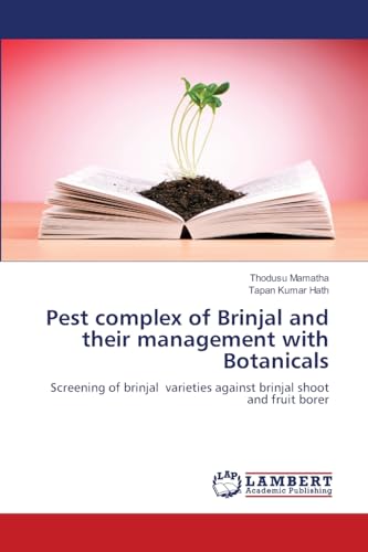 Pest complex of Brinjal and their management with Botanicals: Screening of brinjal varieties against brinjal shoot and fruit borer von LAP LAMBERT Academic Publishing