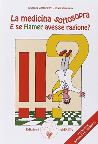 La medicina sottosopra. E se Hamer avesse ragione? (Ben-essere) von Amrita