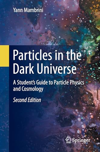 Particles in the Dark Universe: A Student’s Guide to Particle Physics and Cosmology von Springer