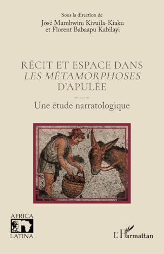 Récit et espace dans Les métamorphoses d’Apulée: Une étude narratologique von Editions L'Harmattan