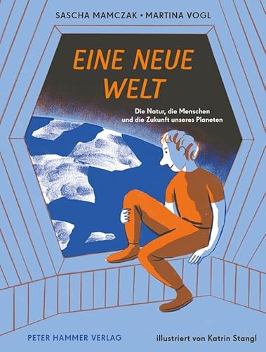 Eine neue Welt: Die Natur, die Menschen und die Zukunft unseres Planeten von Peter Hammer Verlag GmbH