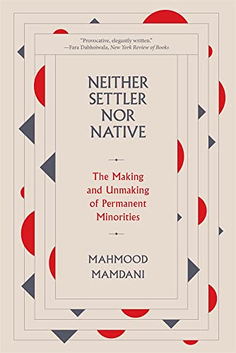 Neither Settler nor Native: The Making and Unmaking of Permanent Minorities von Harvard University Press