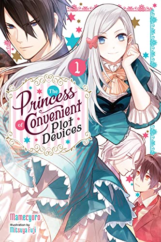 The Princess of Convenient Plot Devices, Vol. 1 (light novel) (PRINCESS CONVENIENT PLOT DEVICES SC NOVEL)
