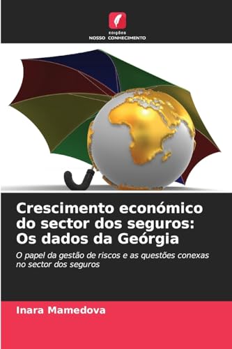 Crescimento económico do sector dos seguros: Os dados da Geórgia: O papel da gestão de riscos e as questões conexas no sector dos seguros von Edições Nosso Conhecimento