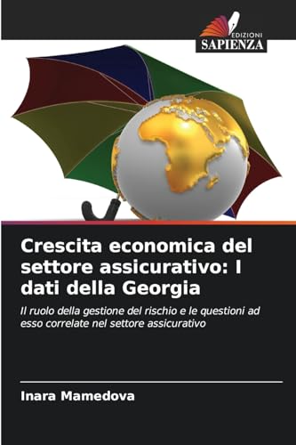 Crescita economica del settore assicurativo: I dati della Georgia: Il ruolo della gestione del rischio e le questioni ad esso correlate nel settore assicurativo von Edizioni Sapienza