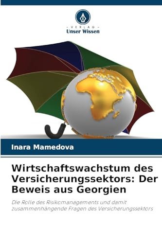 Wirtschaftswachstum des Versicherungssektors: Der Beweis aus Georgien: Die Rolle des Risikomanagements und damit zusammenhängende Fragen des Versicherungssektors von Verlag Unser Wissen