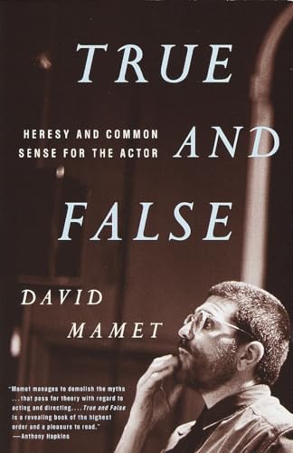 True and False: Heresy and Common Sense for the Actor True and False: Heresy and Common Sense for the Actor