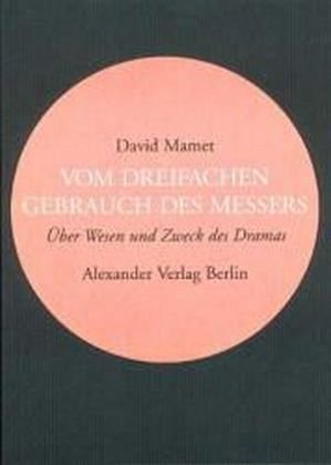 Vom dreifachen Gebrauch des Messers: Über Wesen und Zweck des Dramas (Kreisbändchen) von Alexander Verlag Berlin