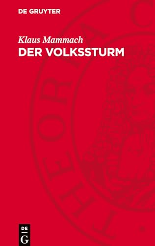 Der Volkssturm: Bestandteil des totalen Kriegseinsatzes der deutschen Bevölkerung 1944/45 von de Gruyter